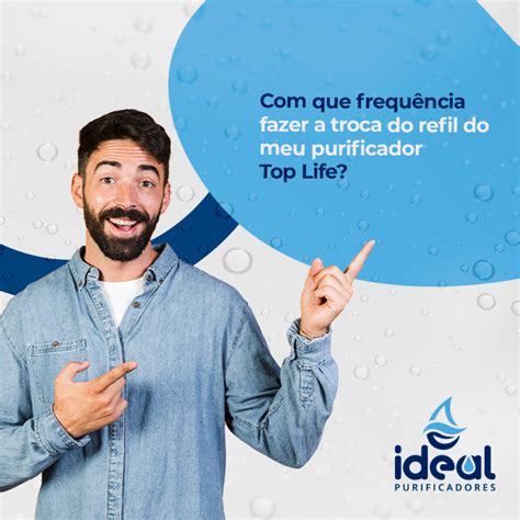 que frequência fazer a troca do refil meu purificador Top Life