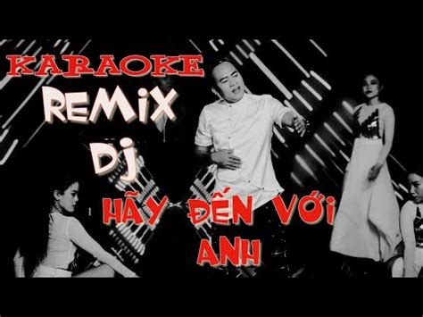 Karaoke Hãy đến với anh Remix DJ Beat Tone Nam Chuẩn Dễ Hát Mr