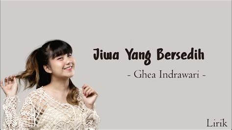 Ghea Indrawari Jiwa Yang Bersedih Lirik Youtube