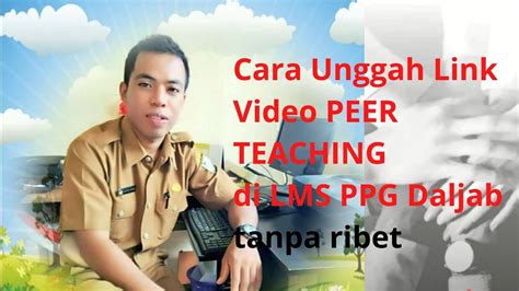 Unggah Link Video Peer Teaching Di Lms Ppg Daljab Kategori Gelombang