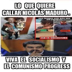 Meme Personalizado Lo Que Quiere Callar Nicol S Maduro Viva El