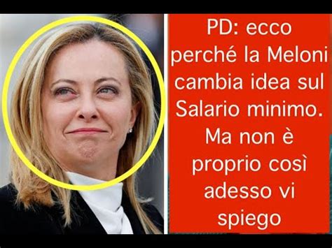 Pd Ecco Perch La Meloni Cambia Idea Sul Salario Minimo Ma Non