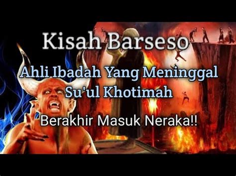 Kisah Barseso Ahli Ibadah Yang Meninggal Su Ul Khotimah Murtad