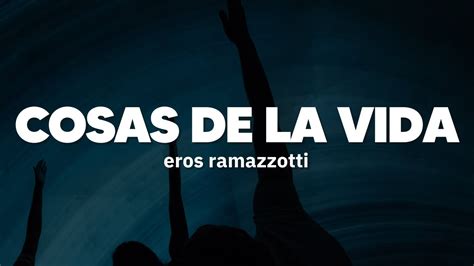 Eros Ramazzotti Cosas De La Vida Letra YouTube Music