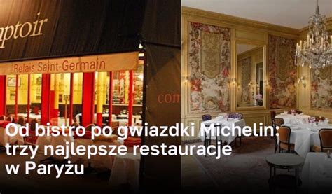 Od Bistro Po Gwiazdki Michelin Trzy Najlepsze Restauracje W Pary U