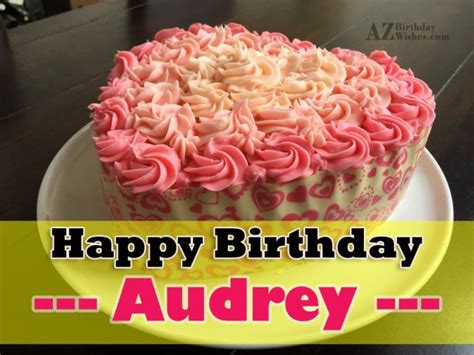 Happy Birthday Audrey - AZBirthdayWishes.com