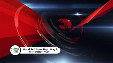 WORLD RED CROSS DAY - May 8 - National Day Calendar