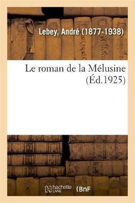 Le Roman De La M Lusine Andr Lebey 9782329035208 Boeken Bol