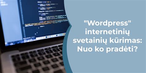 Wordpress Internetini Svetaini K Rimas Nuo Ko Prad Ti Akcentai