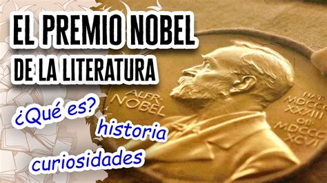 El Premio Nobel De La Literatura Historia Y Curiosidades Descubre El