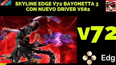 SKYLINE EDGE V72 BAYONETTA 3 Y 2 NUEVO DRIVER V682 SNAPDRAGON 865