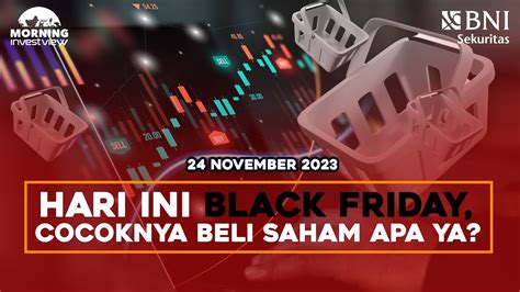 Morning Investview HARI INI BLACK FRIDAY COCOKNYA BELI SAHAM APA YA