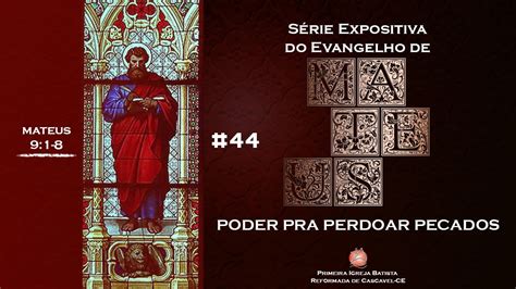 44 Poder Pra Perdoar Pecados Pr Adelmo Linhares Mateus 9 1 8