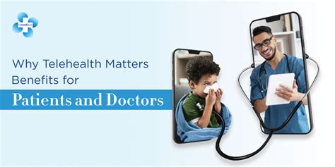 Why Telehealth Matters Benefits For Patients And Doctors