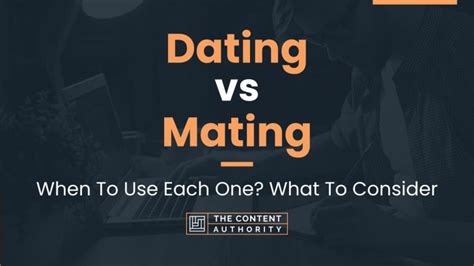 Dating Vs Mating When To Use Each One What To Consider