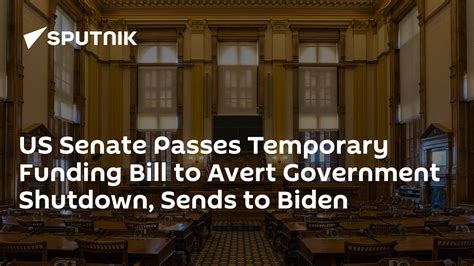 Us Senate Passes Temporary Funding Bill To Avert Government Shutdown Sends To Biden