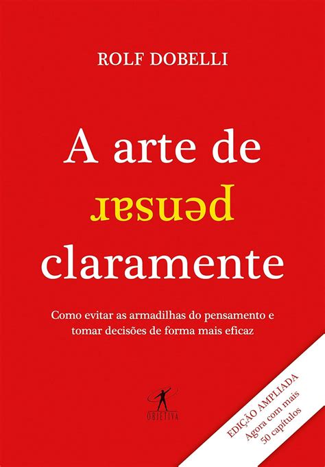 A arte de pensar claramente Edição ampliada Como evitar as