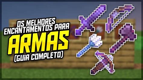 Os Melhores Encantamentos Para Armas No Minecraft Guia Completo Youtube