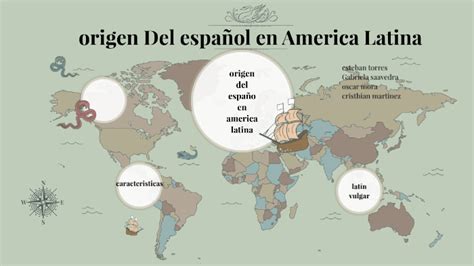 origen del español en américa latina by esteban torres on Prezi