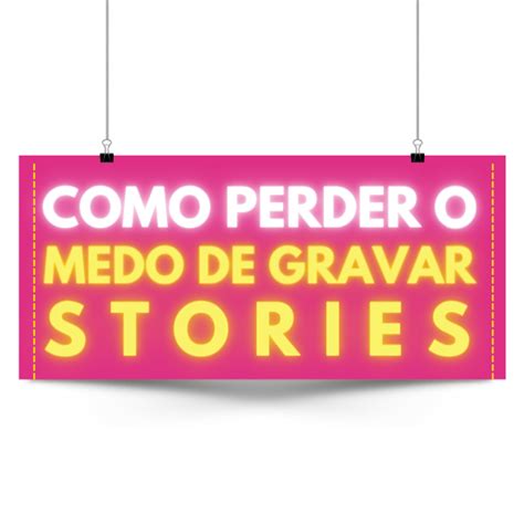 Como Perder O Medo De Gravar Stories Gabriela Moitinho Dourado Ma