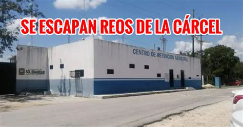 Escapan Tres Reos De La C Rcel En Playa Del Carmen