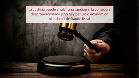 La Justicia Puede Anular Una Sanci N Si La Considera Desproporcionada Y