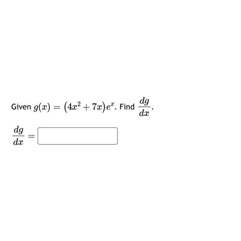 Solved Given G X 4x2 7x Ex ﻿find Dgdx Dgdx