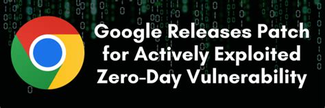 Google Released Patch For Actively Exploited Zero Day Vulnerability