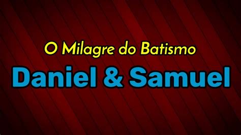 O Milagre Do Batismo Daniel Samuel Voz E Letra Youtube