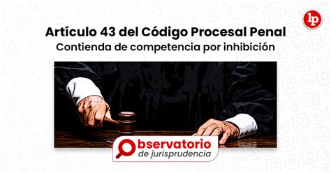 Jurisprudencia Del Artículo 43 Del Código Procesal Penal Contienda De