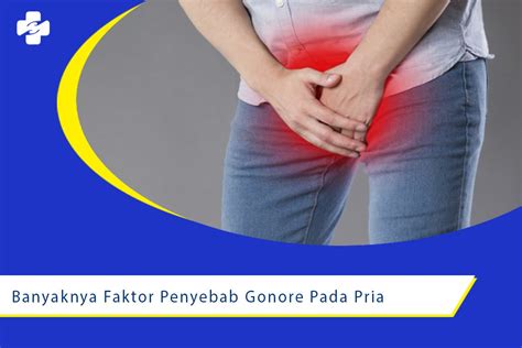 Banyaknya Faktor Penyebab Gonore Pada Pria