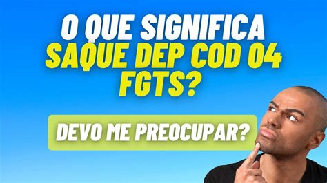 O Que Significa Saque Dep Cod Fgts Devo Me Preocupar Entenda Youtube