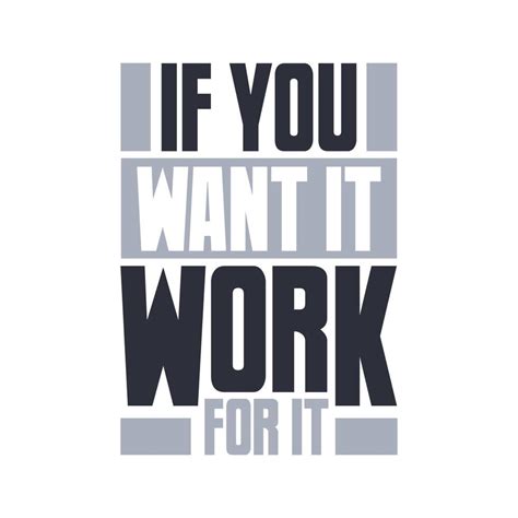 If You Want It Work For It Motivational Quote Typography Design