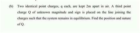 B Two Identical Point Charges Q Each Are Kept 2m Apart In Air A