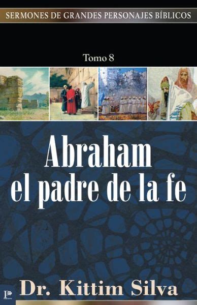 Abraham El Padre De La Fe Sermones De Grandes Personajes Bíblicos