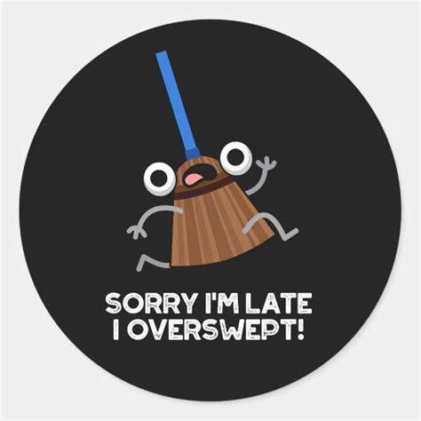 Sorry Im Late I Overswept Funny Broom Pun Dark Bg Classic Round