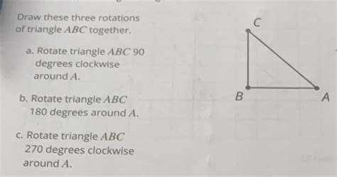 Solved Draw These Three Rotations Of Triangle ABC Together A Rotate