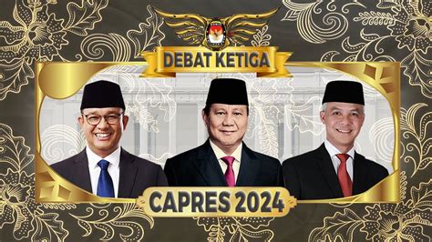 MAKIN PANAS Debat Ketiga Calon Presiden Anies Prabowo Dan Ganjar Di