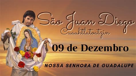 São Juan Diego Cuauhtlatoatzin 09 De Dezembro Youtube