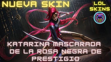 NUEVA SKIN De KATARINA MASCARADA DE LA ROSA NEGRA DE PRESTIGIO YouTube