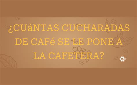 Cuántas cucharadas de café se le pone a la cafetera Un cafe diferente