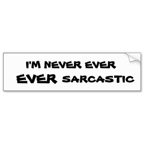 Im Never Ever Ever Sarcastic Bumper Sticker Zazzle Bumper Stickers