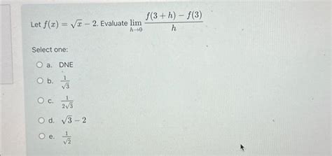 Solved Let F X X−2 Evaluate Limh→0hf 3 H −f 3 Let