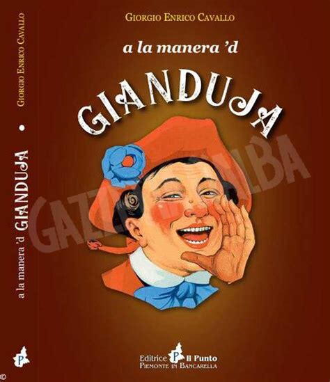 Gianduja La Faccia Del Vecchio Piemonte Nel Suo Secolo Doro