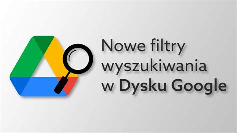 Google Workspace jak używać nowych filtrów w Dysku Google