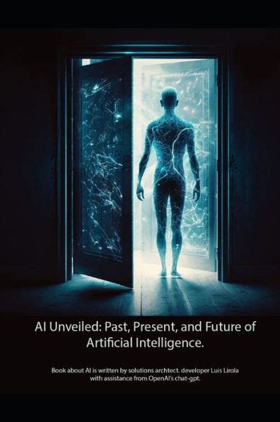 Ai Unveiled Past Present And Future Of Artificial Intelligence By Luis Lirola Paperback