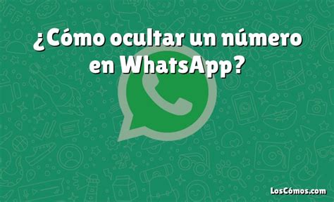 Cómo ocultar un número en WhatsApp 2022 LosComos