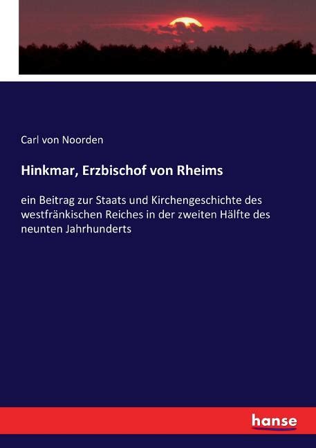 Hinkmar Erzbischof Von Rheims Ein Beitrag Zur Staats Und