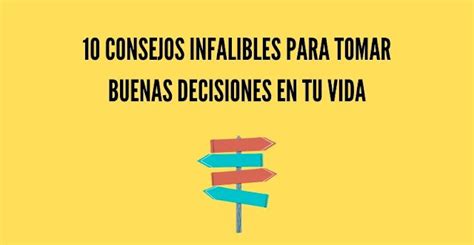 10 Consejos Infalibles Para Tomar Buenas Decisiones En Tu Vida 👍