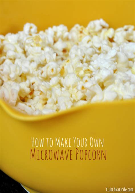 How To Make Your Own Microwave Popcorn Club Chica Circle Where